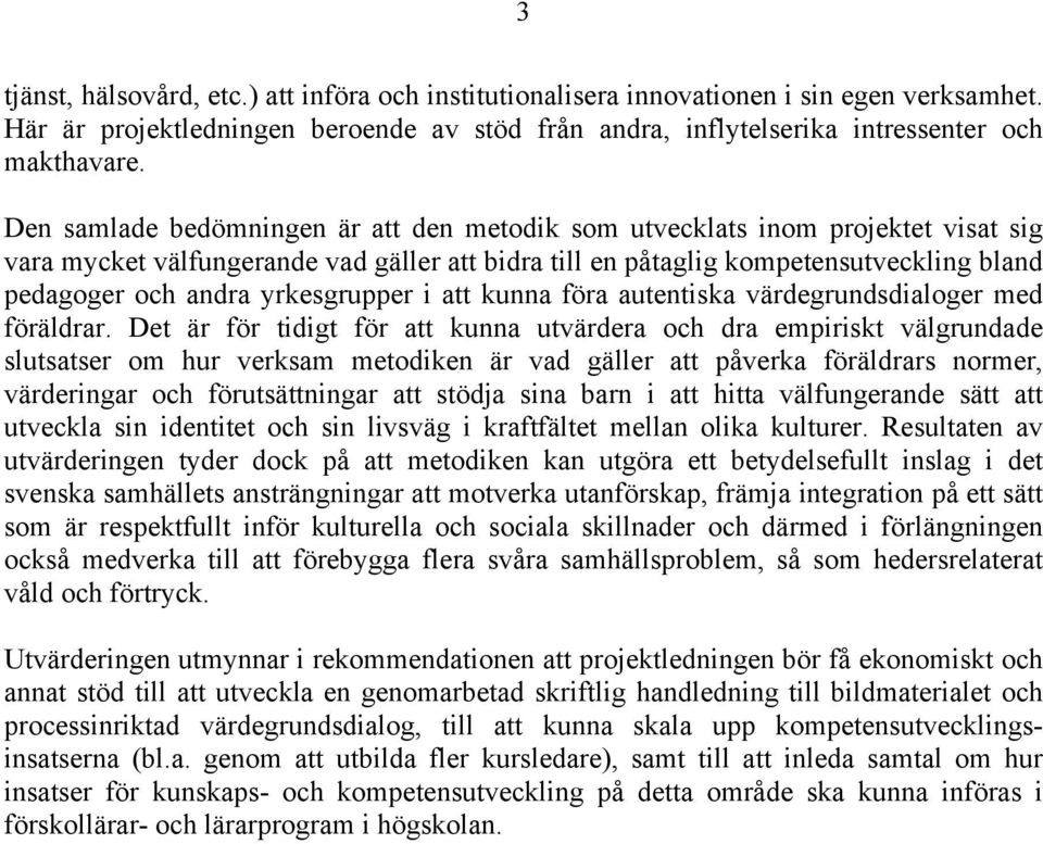 yrkesgrupper i att kunna föra autentiska värdegrundsdialoger med föräldrar.