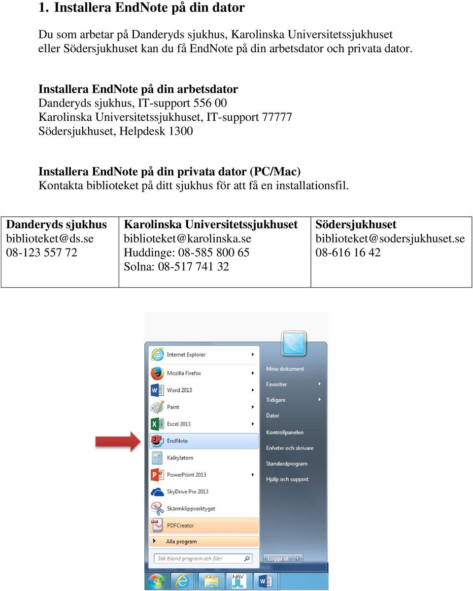 Installera EndNote på din arbetsdator Danderyds sjukhus, IT-support 556 00 Karolinska Universitetssjukhuset, IT-support 77777 Södersjukhuset, Helpdesk 1300 Installera