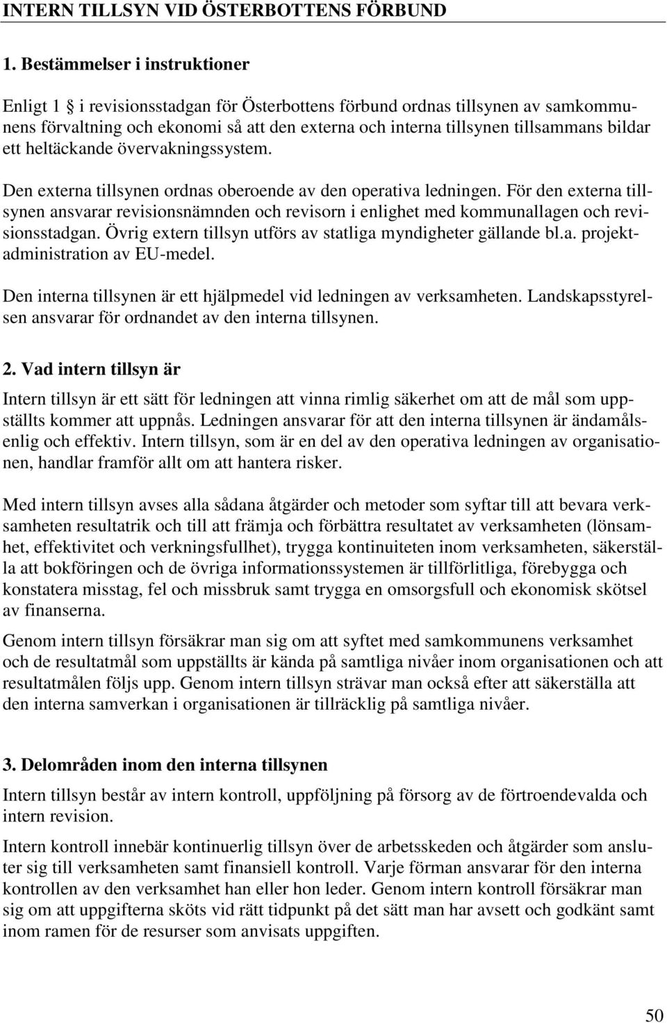 ett heltäckande övervakningssystem. Den externa tillsynen ordnas oberoende av den operativa ledningen.