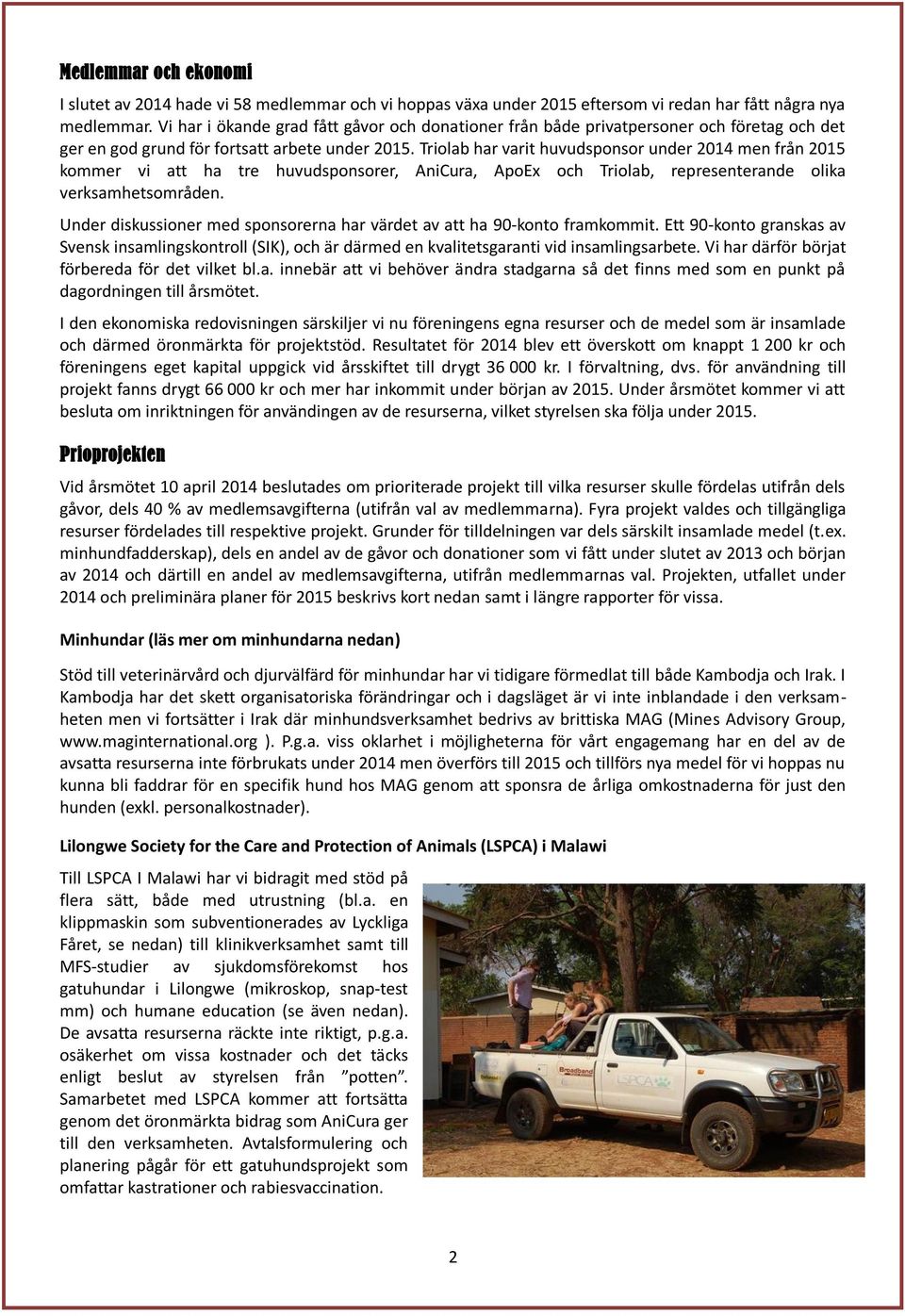 Triolab har varit huvudsponsor under 2014 men från 2015 kommer vi att ha tre huvudsponsorer, AniCura, ApoEx och Triolab, representerande olika verksamhetsområden.