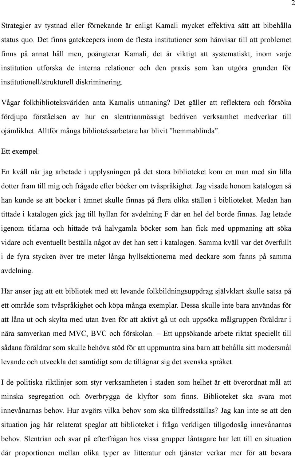 interna relationer och den praxis som kan utgöra grunden för institutionell/strukturell diskriminering. Vågar folkbiblioteksvärlden anta Kamalis utmaning?