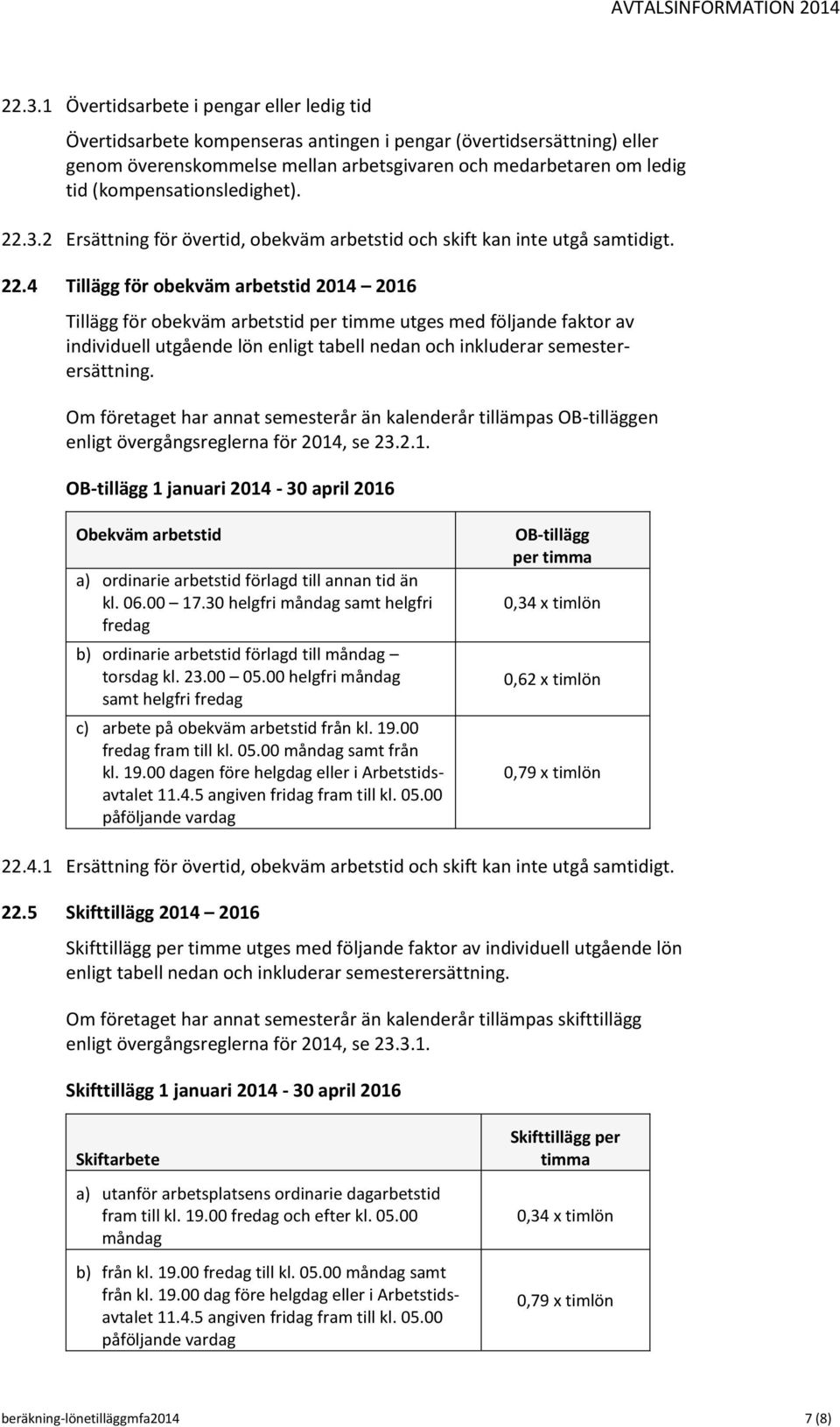 3.2 Ersättning för övertid, obekväm arbetstid och skift kan inte utgå samtidigt. 22.