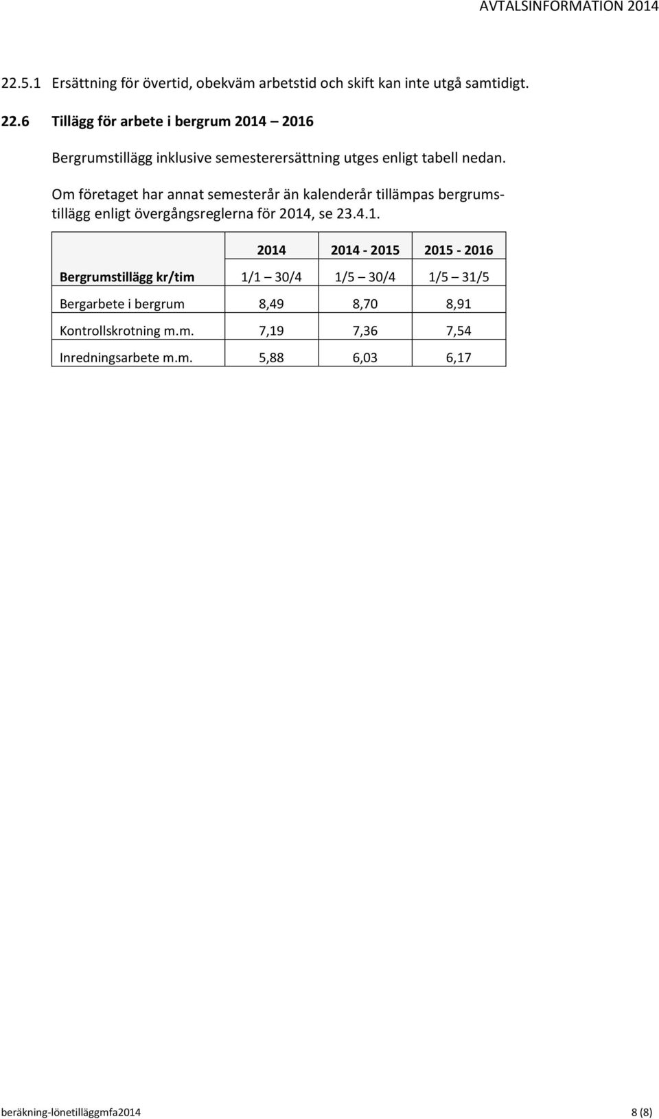 Om företaget har annat semesterår än kalenderår tillämpas bergrumstillägg enligt övergångsreglerna för 2014