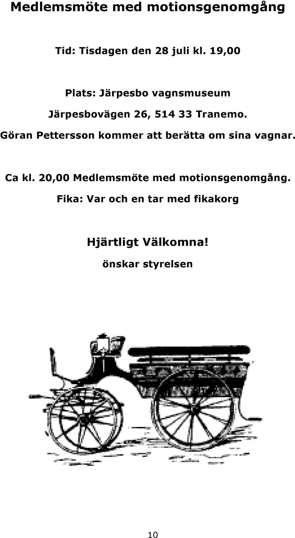 Göran Pettersson kommer att berätta om sina vagnar. Ca kl.