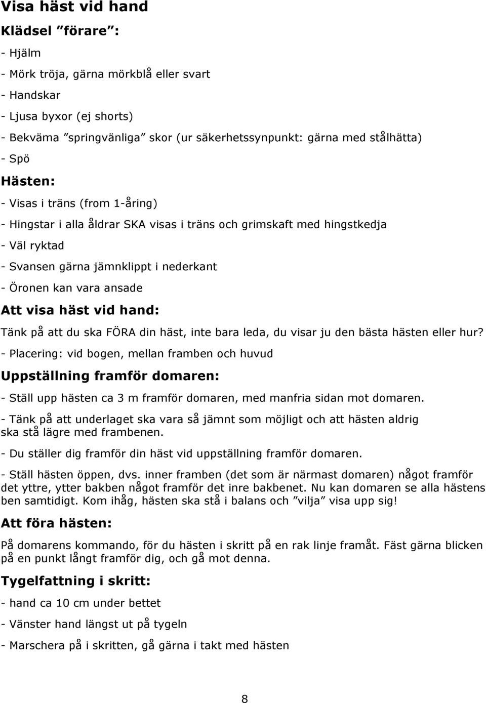 häst vid hand: Tänk på att du ska FÖRA din häst, inte bara leda, du visar ju den bästa hästen eller hur?