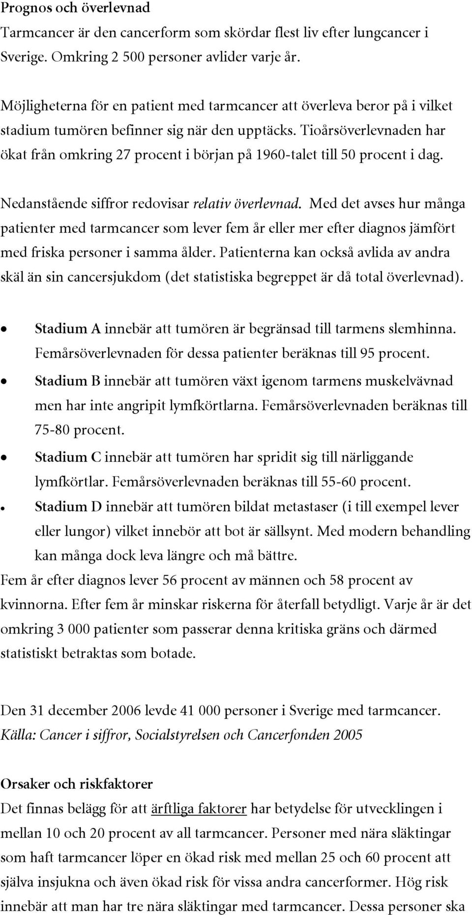 Tioårsöverlevnaden har ökat från omkring 27 procent i början på 1960-talet till 50 procent i dag. Nedanstående siffror redovisar relativ överlevnad.