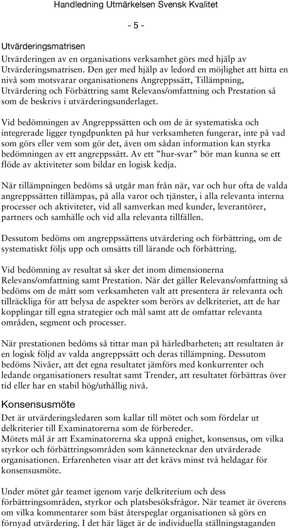 beskrivs i utvärderingsunderlaget.