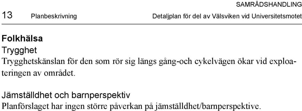 cykelvägen ökar vid exploateringen av området.