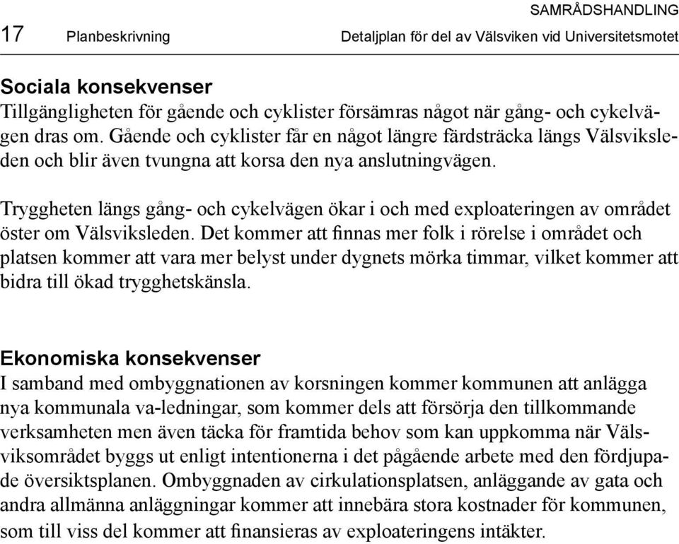 Tryggheten längs gång- och cykelvägen ökar i och med exploateringen av området öster om Välsviksleden.