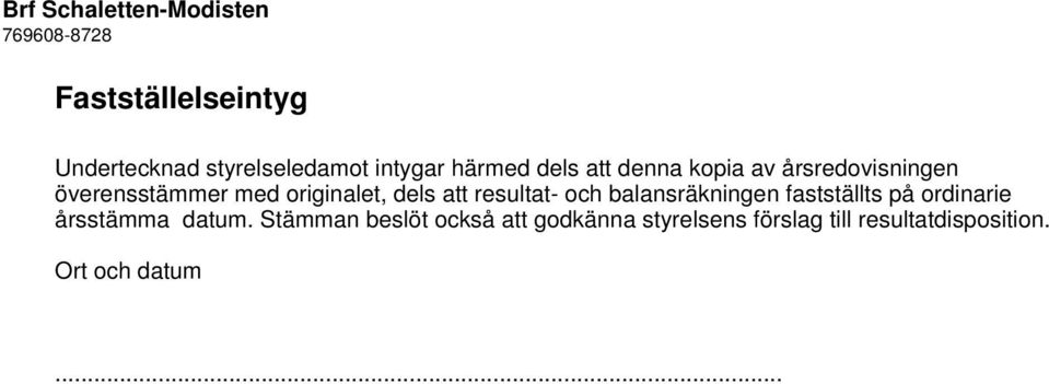 att resultat- och balansräkningen fastställts på ordinarie årsstämma datum.