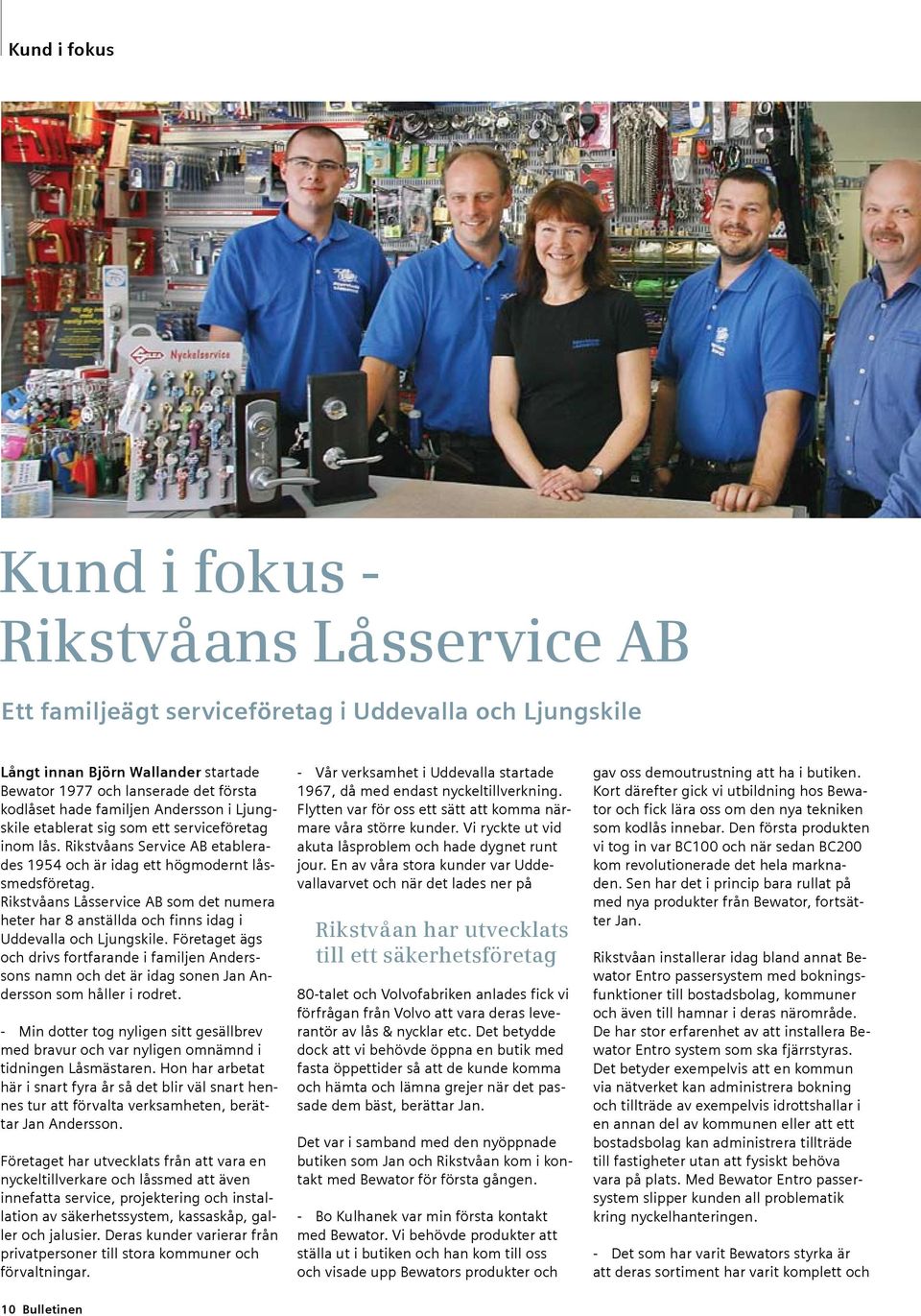 Rikstvåans Låsservice AB som det numera heter har 8 anställda och finns idag i Uddevalla och Ljungskile.