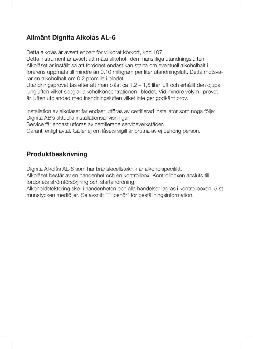 Detta motsvarar en alkoholhalt om 0,2 promille i blodet.