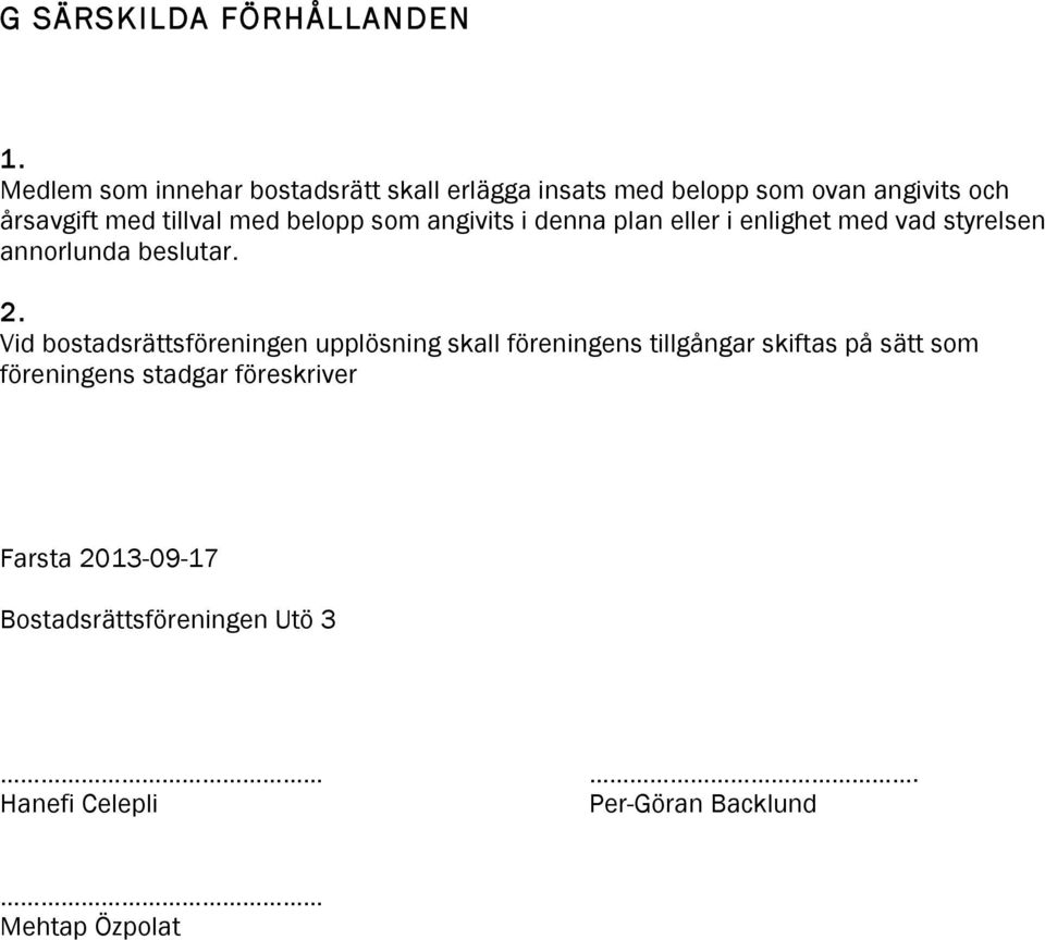 belopp som angivits i denna plan eller i enlighet med vad styrelsen annorlunda beslutar. 2.
