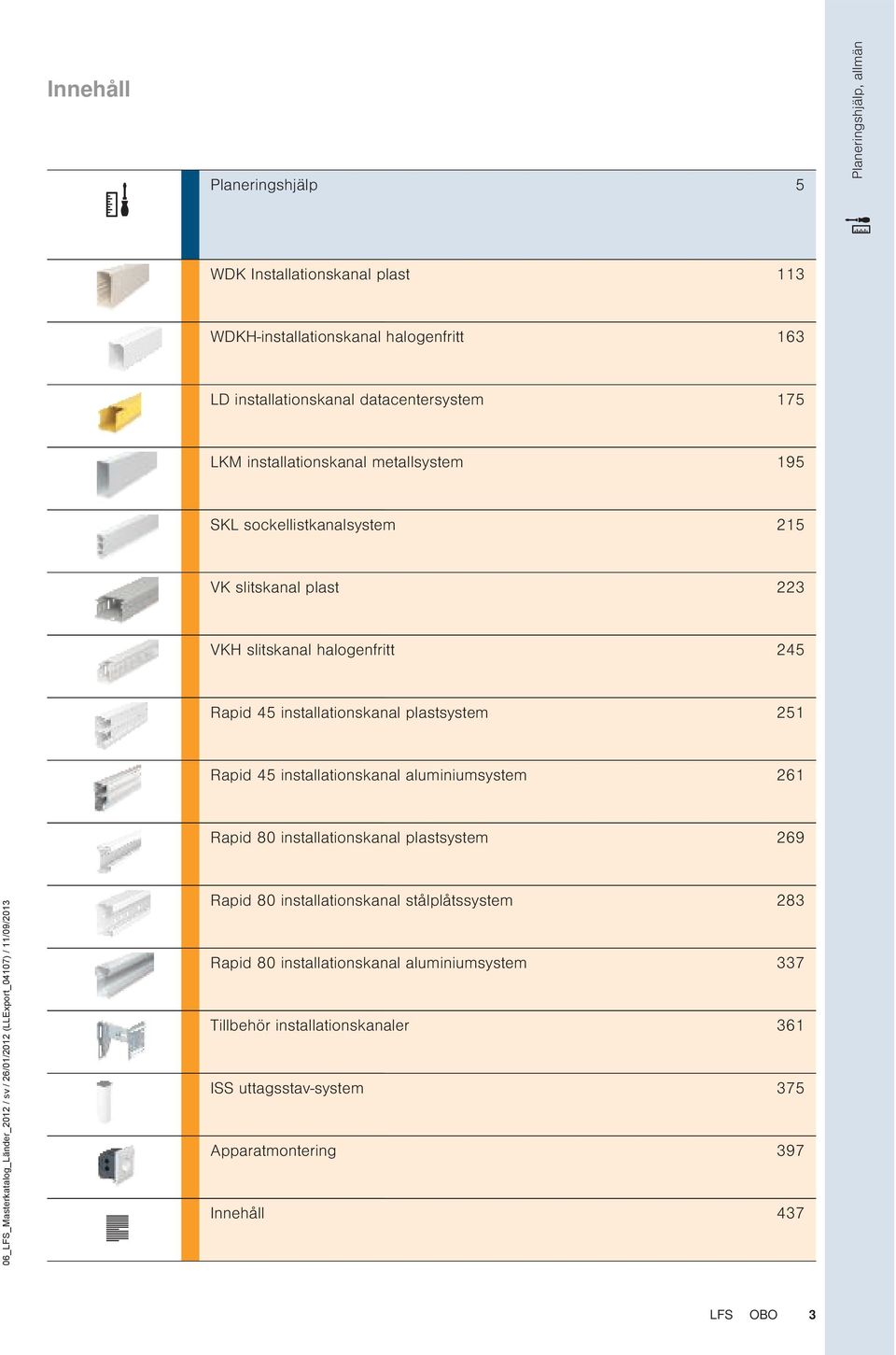 installationskanal aluminiumsystem 261 Rapid 80 installationskanal plastsystem 269 06_FS_Masterkatalog_änder_2012 / sv / 26/01/2012 (Export_04107) / 11/09/2013 Rapid 80