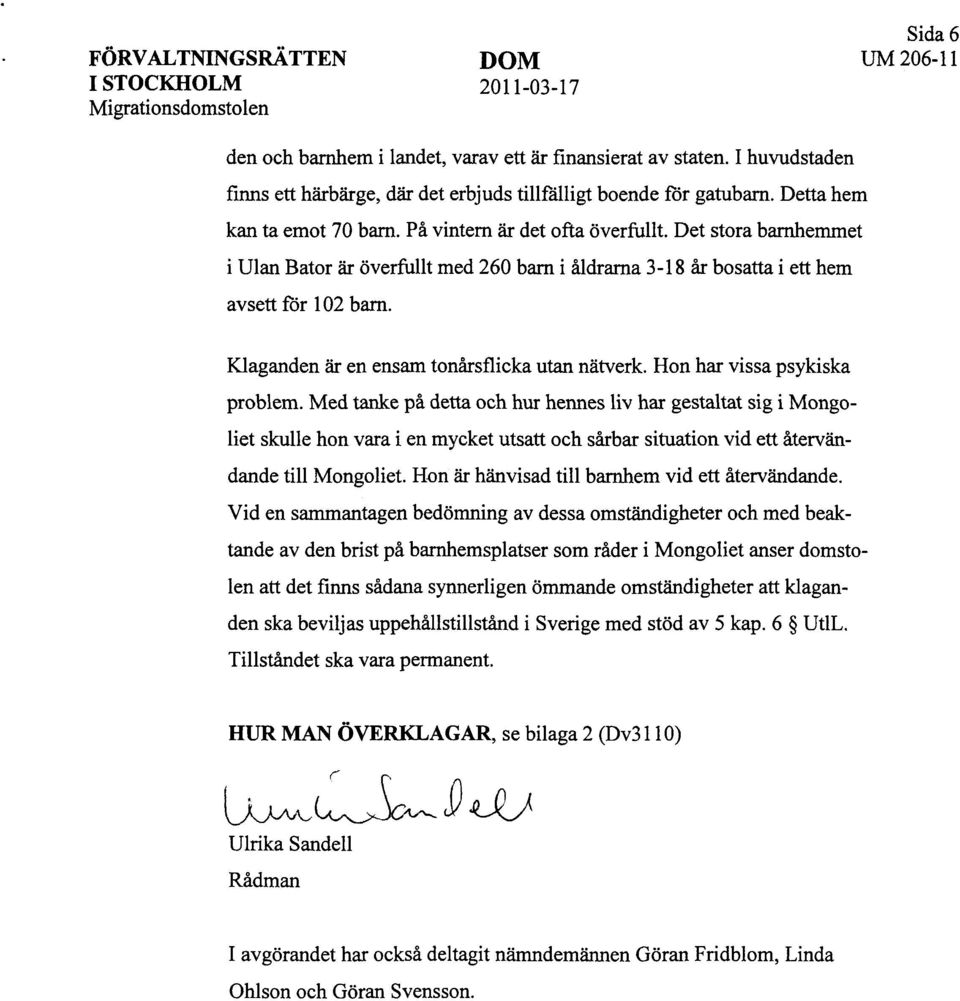 Det stora barnhemmet i Ulan Bator är överfullt med 260 barn i åldrarna 3-18 år bosatta i ett hem avsett för 102 barn. Klaganden är en ensam tonårsflicka utan nätverk. Hon har vissa psykiska problem.