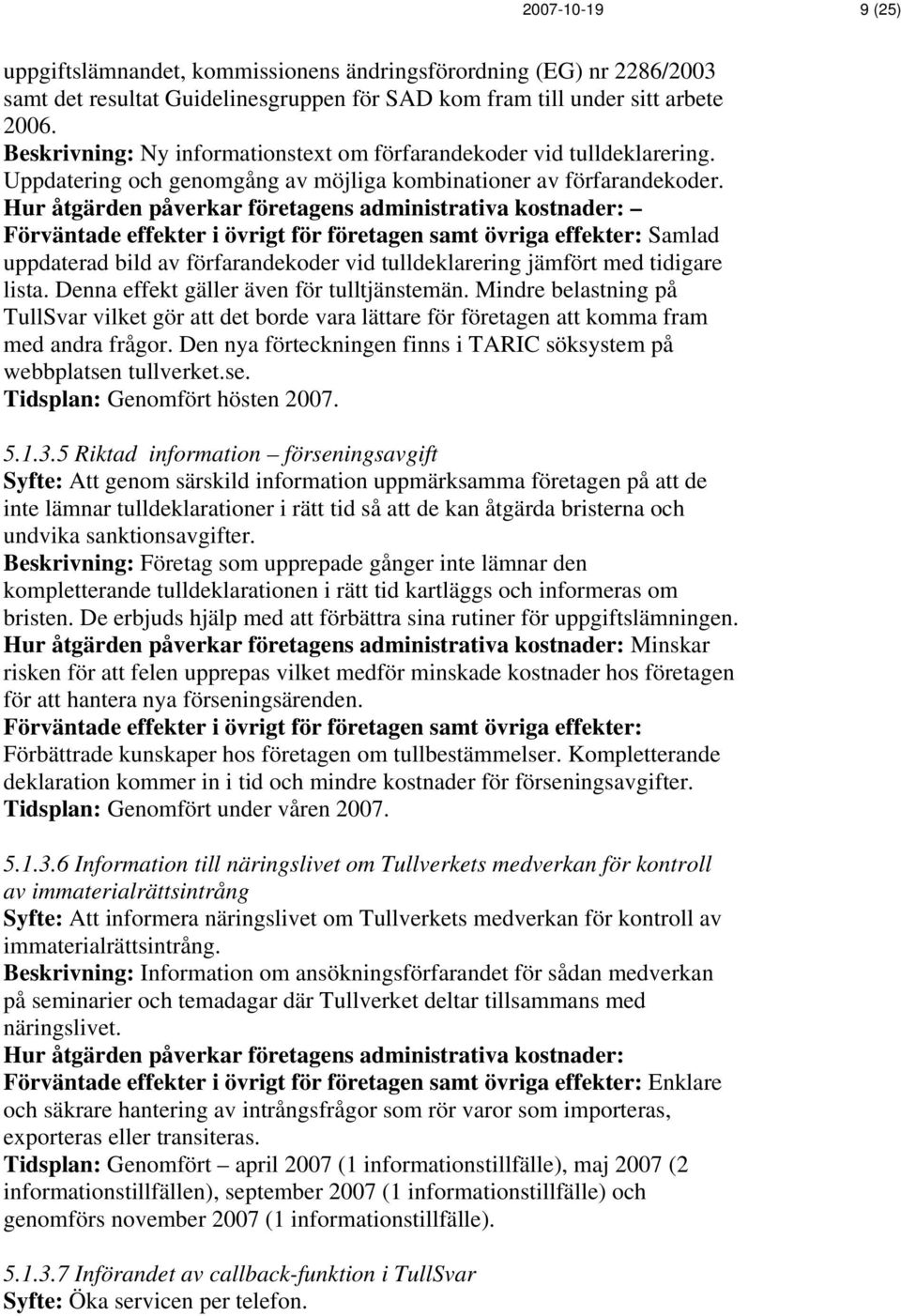 Samlad uppdaterad bild av förfarandekoder vid tulldeklarering jämfört med tidigare lista. Denna effekt gäller även för tulltjänstemän.