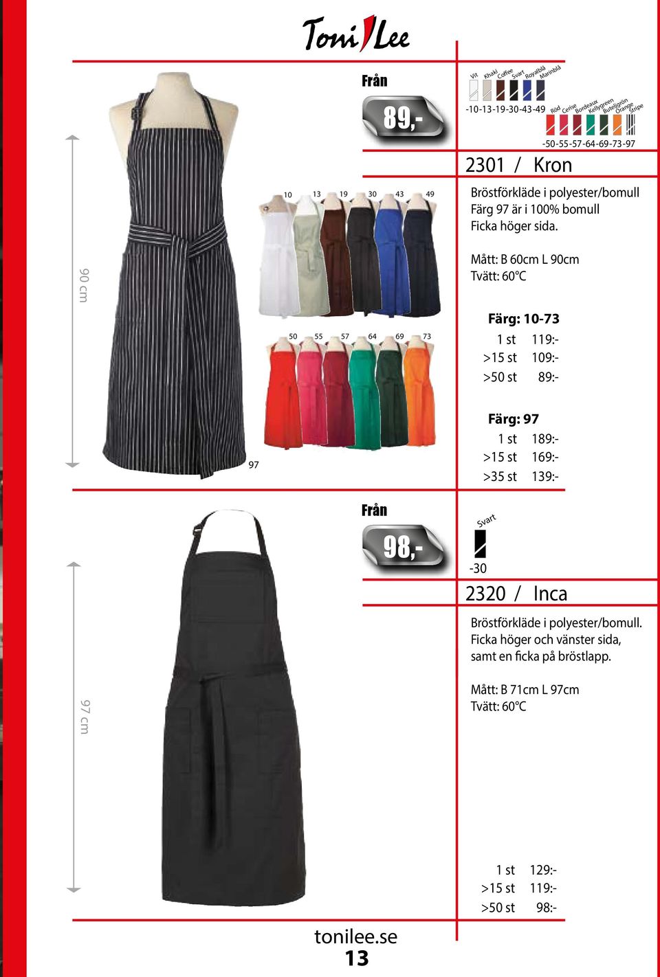 Kock 90 cm 50 55 57 64 69 73 Mått: B 60cm L 90cm Färg: 10-73 119:- 109:- >50 st 89:- 97 Färg: 97 189:- 169:- >35 st 139:- 89,- 98,-