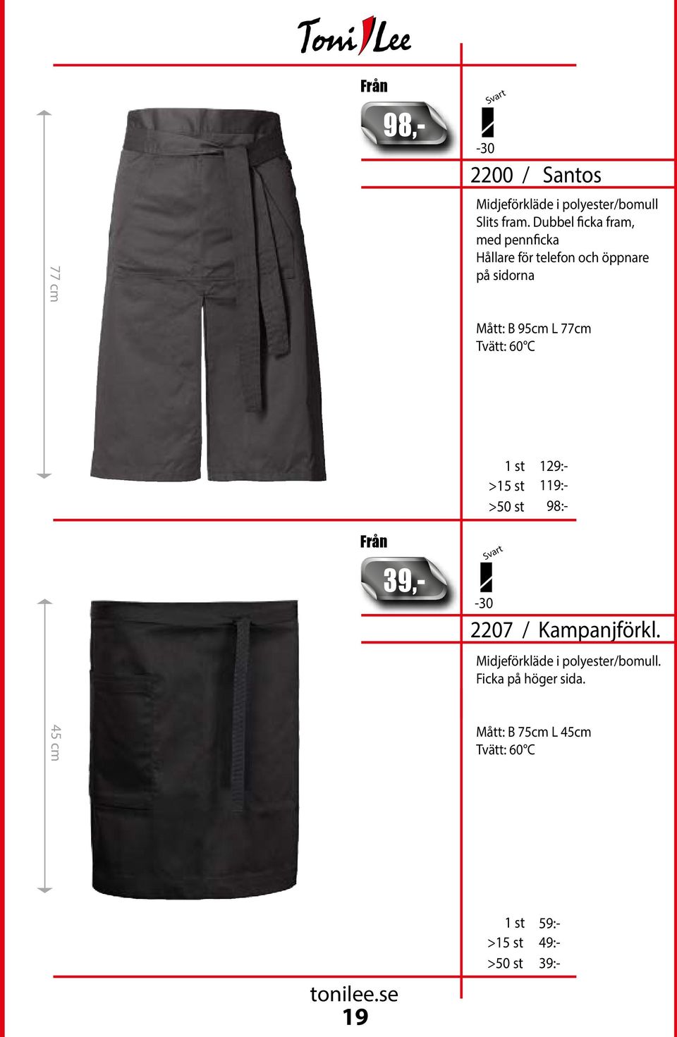 B 95cm L 77cm -30 >50 st 98,- 39,- 129:- 119:- 98:- 2207 / Kampanjförkl.