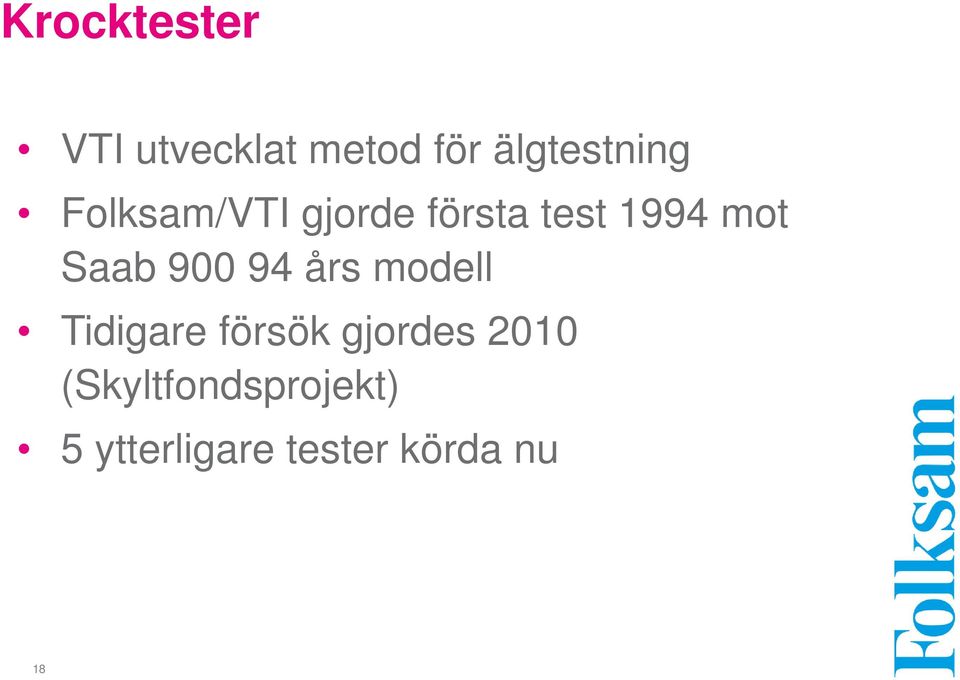 900 94 års modell Tidigare försök gjordes 2010