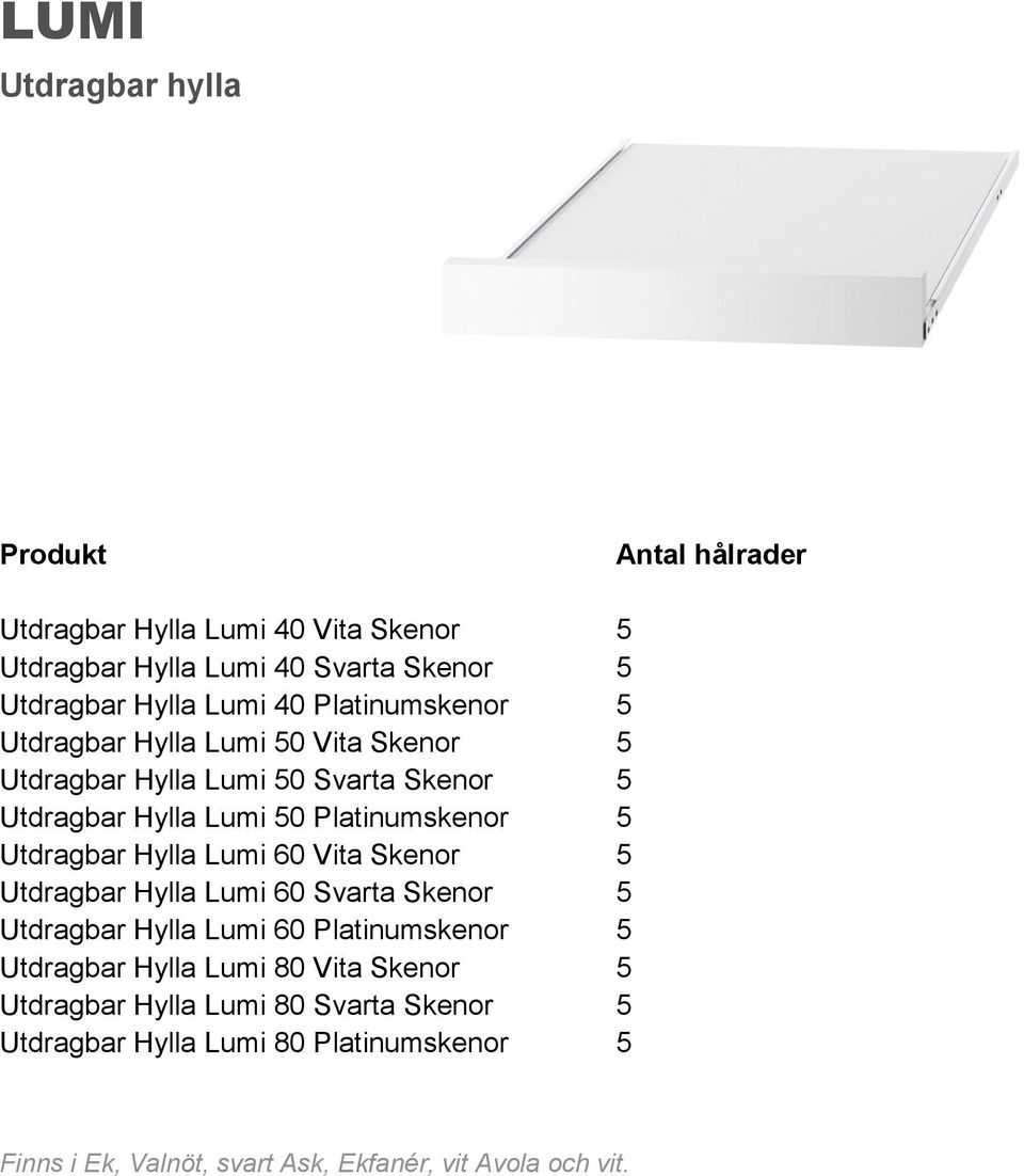 Platinumskenor 5 Utdragbar Hylla Lumi 60 Vita Skenor 5 Utdragbar Hylla Lumi 60 Svarta Skenor 5 Utdragbar Hylla Lumi 60