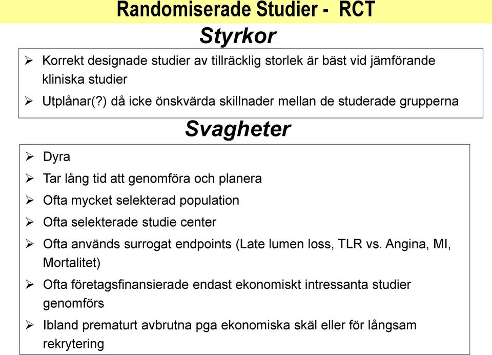 selekterad population Ofta selekterade studie center Ofta används surrogat endpoints (Late lumen loss, TLR vs.
