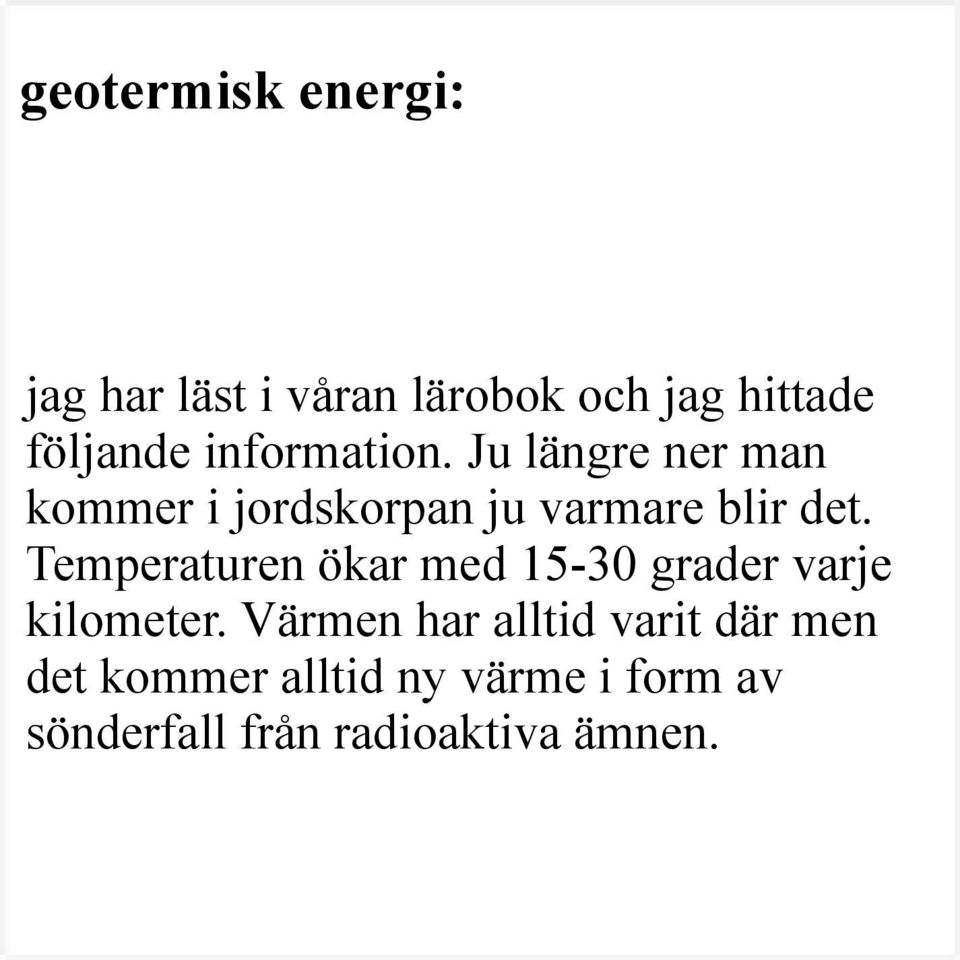 Temperaturen ökar med 15-30 grader varje kilometer.