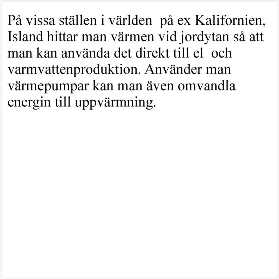 det direkt till el och varmvattenproduktion.