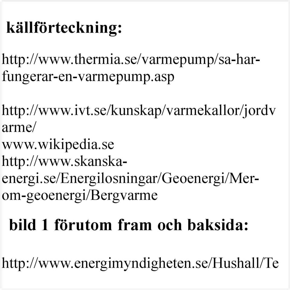 se/kunskap/varmekallor/jordv arme/ www.wikipedia.se http://www.