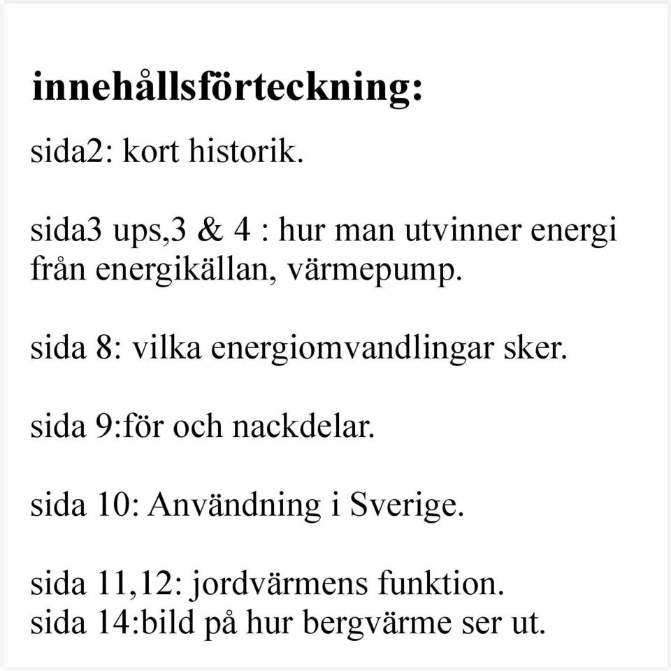 sida 8: vilka energiomvandlingar sker. sida 9:för och nackdelar.