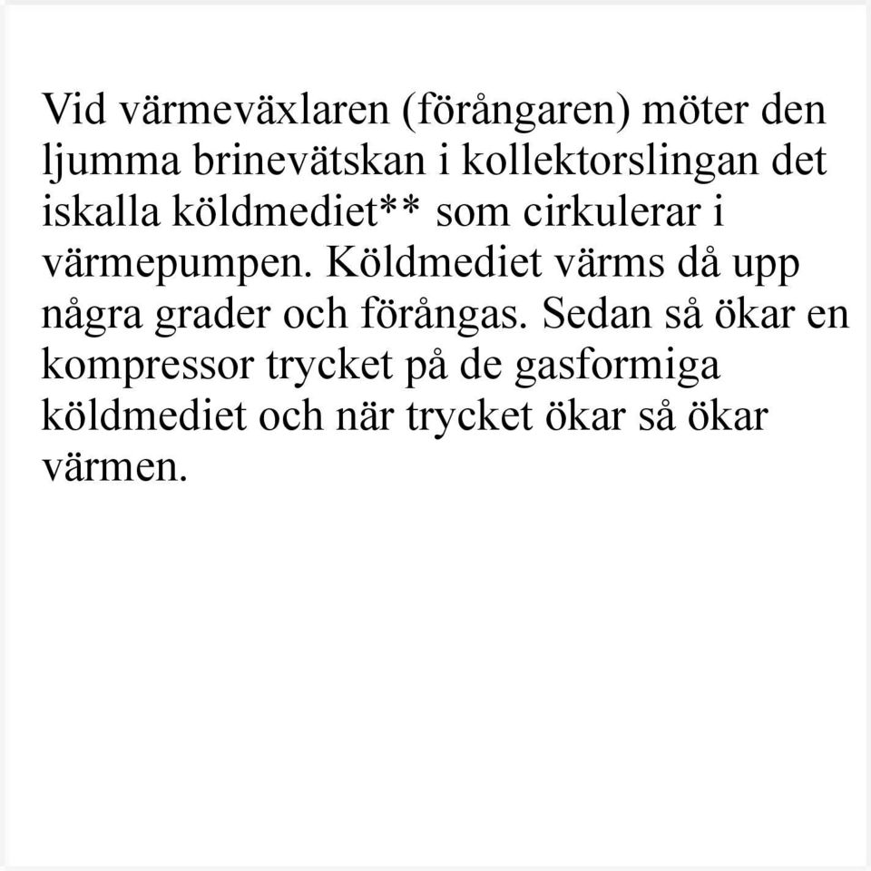 Köldmediet värms då upp några grader och förångas.
