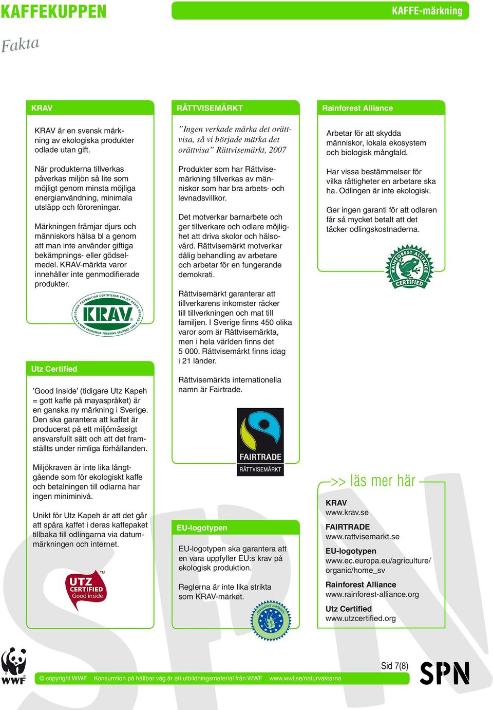 Märkningen främjar djurs och människors hälsa bl a genom att man inte använder giftiga bekämpnings- eller gödselmedel. KRAV-märkta varor innehåller inte genmodifierade produkter.
