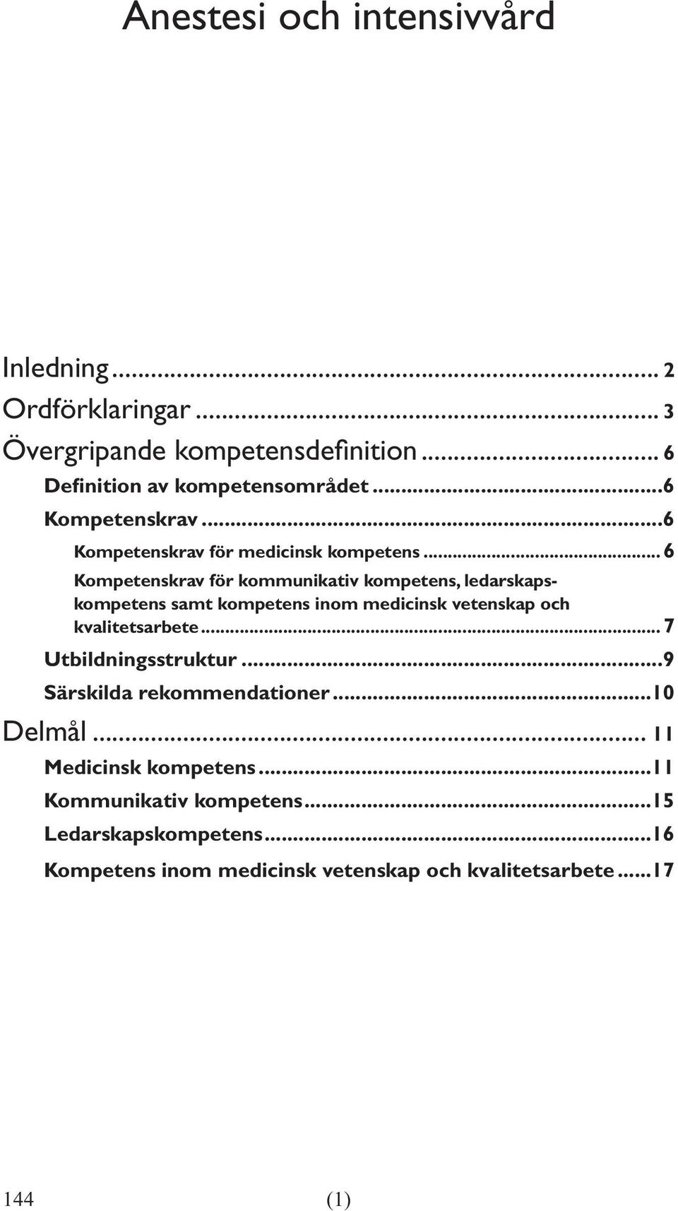 ..6 Kompetenskrav för kommunikativ kompetens, ledarskapskompetens samt kompetens inom medicinsk vetenskap och kvalitetsarbete.