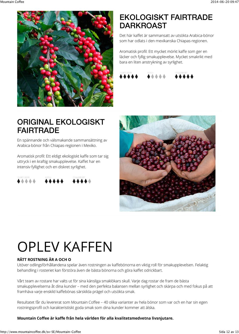 ORIGINAL EKOLOGISKT FAIRTRADE En spännande och välsmakande sammansättning av Arabica-bönor från Chiapas-regionen i Mexiko.