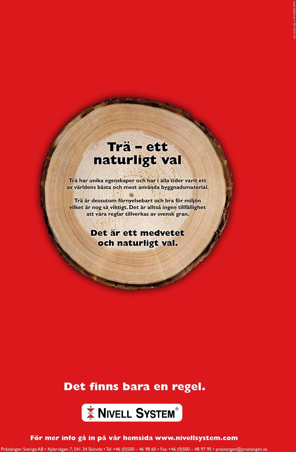 byggnadsmaterial. Trä är dessutom förnyelsebart och bra för miljön vilket är nog så viktigt.
