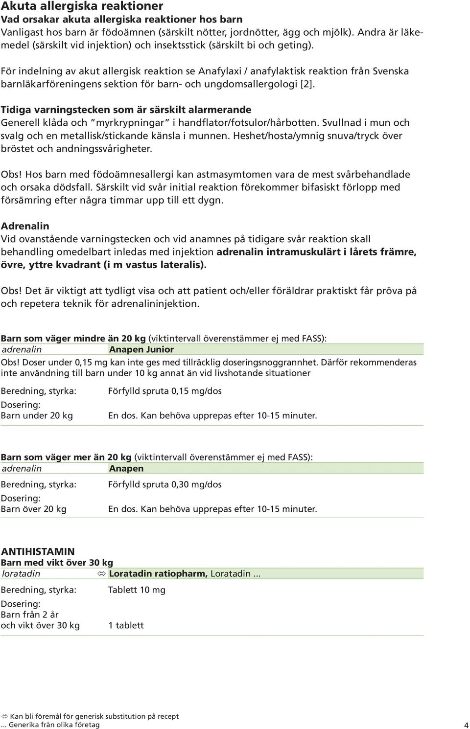 För indelning av akut allergisk reaktion se Anafylaxi / anafylaktisk reaktion från Svenska barnläkarföreningens sektion för barn- och ungdomsallergologi [2].