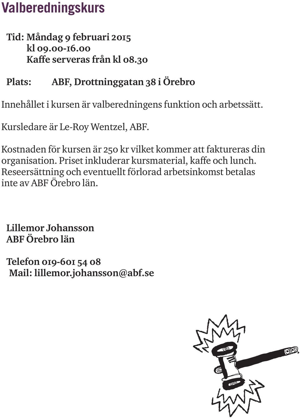 Kostnaden för kursen är 250 kr vilket kommer att faktureras din organisation.