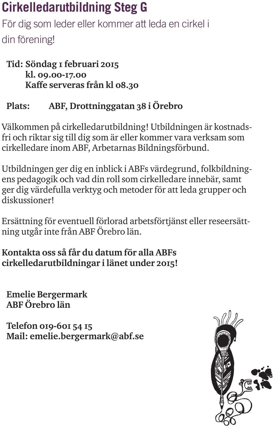 Utbildningen ger dig en inblick i ABFs värdegrund, folkbildningens pedagogik och vad din roll som cirkelledare innebär, samt ger dig värdefulla verktyg och metoder för att leda grupper och