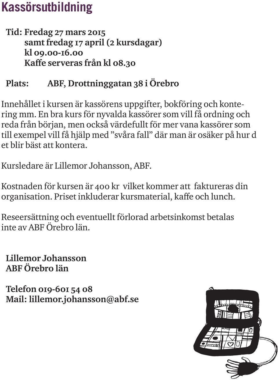 hjälp med svåra fall där man är osäker på hur d et blir bäst att kontera. Kursledare är, ABF.