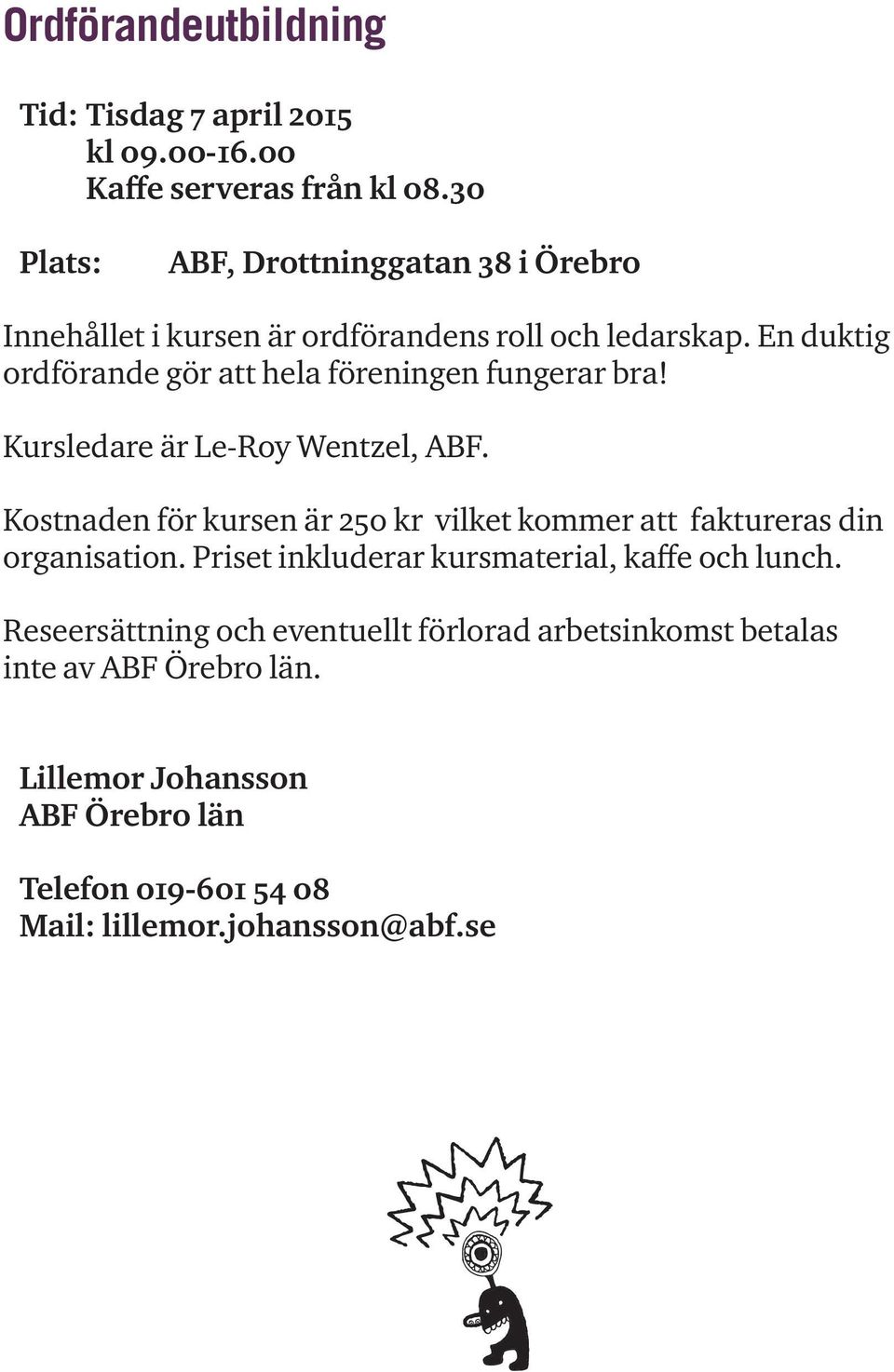 Kursledare är Le-Roy Wentzel, ABF.