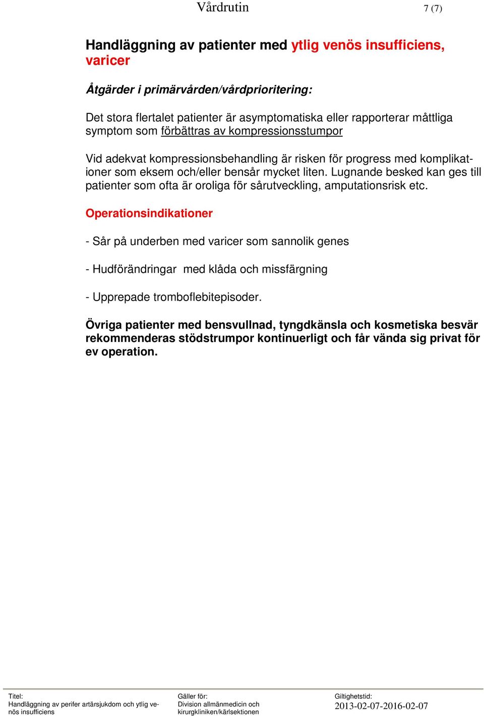 Lugnande besked kan ges till patienter som ofta är oroliga för sårutveckling, amputationsrisk etc.