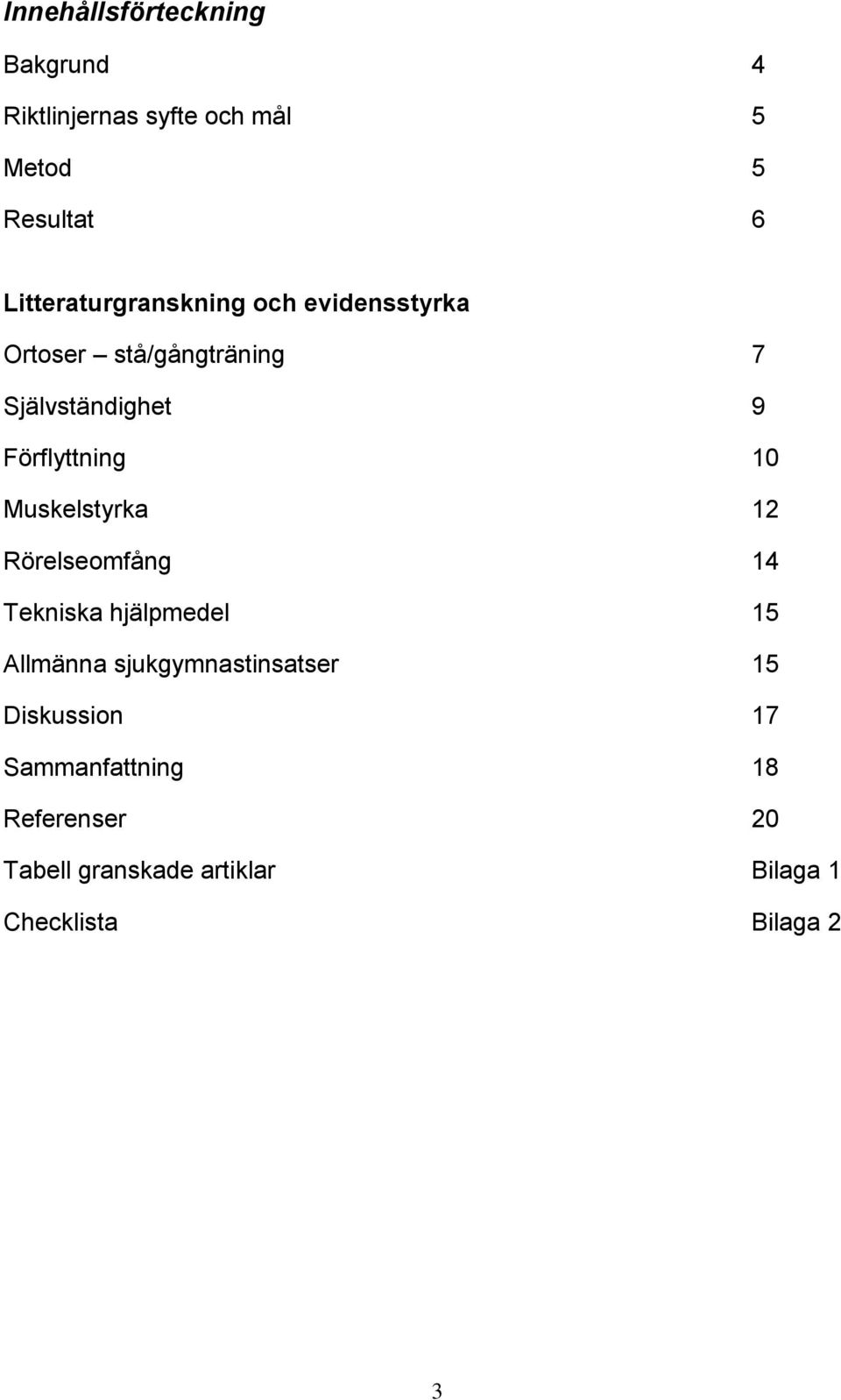 Förflyttning 10 Muskelstyrka 12 Rörelseomfång 14 Tekniska hjälpmedel 15 Allmänna