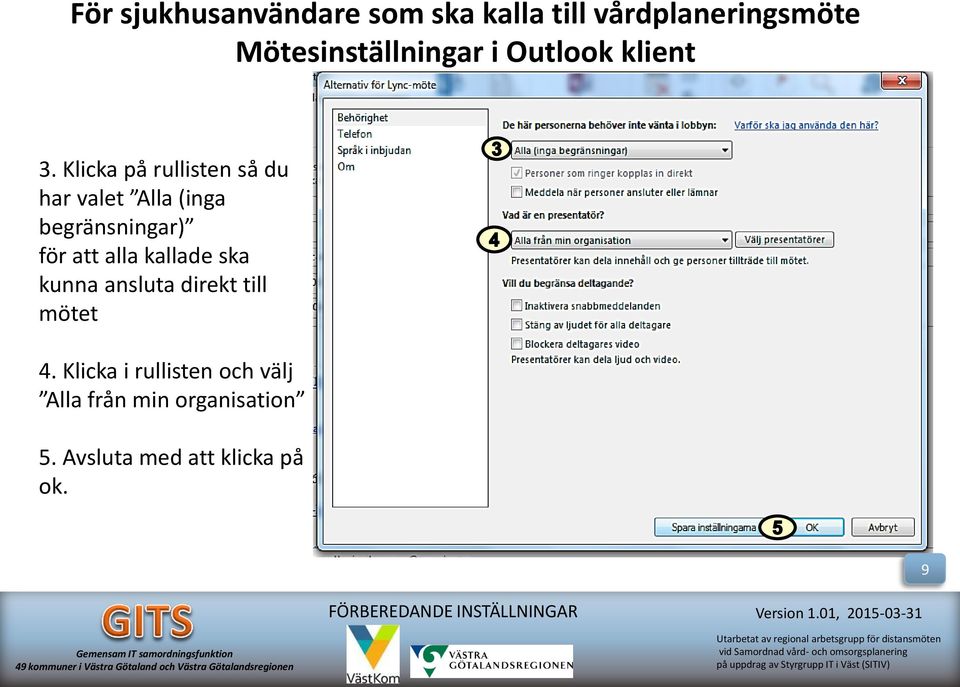 för att alla kallade ska kunna ansluta direkt till mötet 4.