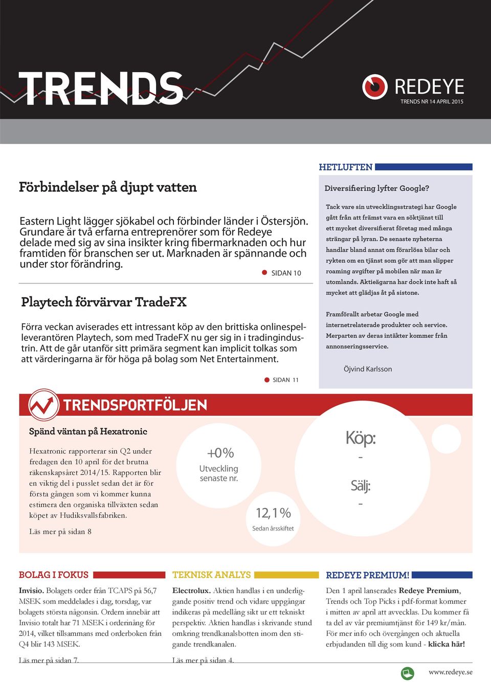 Playtech förvärvar TradeFX SIDAN 10 Förra veckan aviserades ett intressant köp av den brittiska onlinespelleverantören Playtech, som med TradeFX nu ger sig in i tradingindustrin.