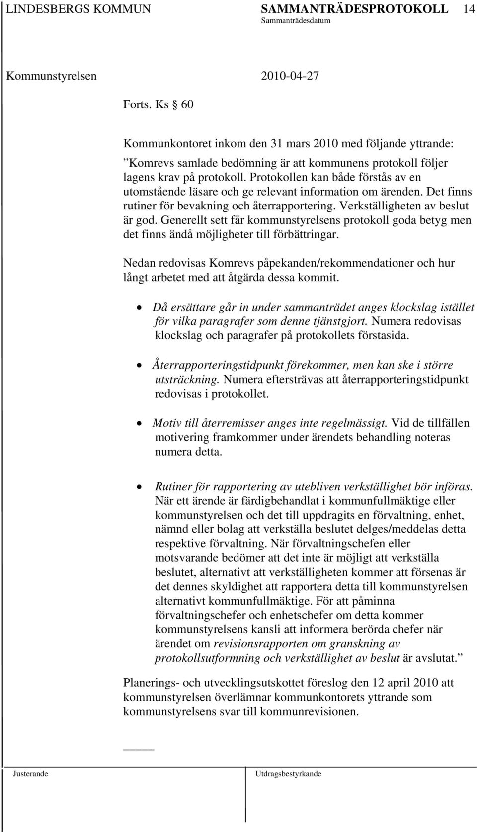 Generellt sett får kommunstyrelsens protokoll goda betyg men det finns ändå möjligheter till förbättringar.