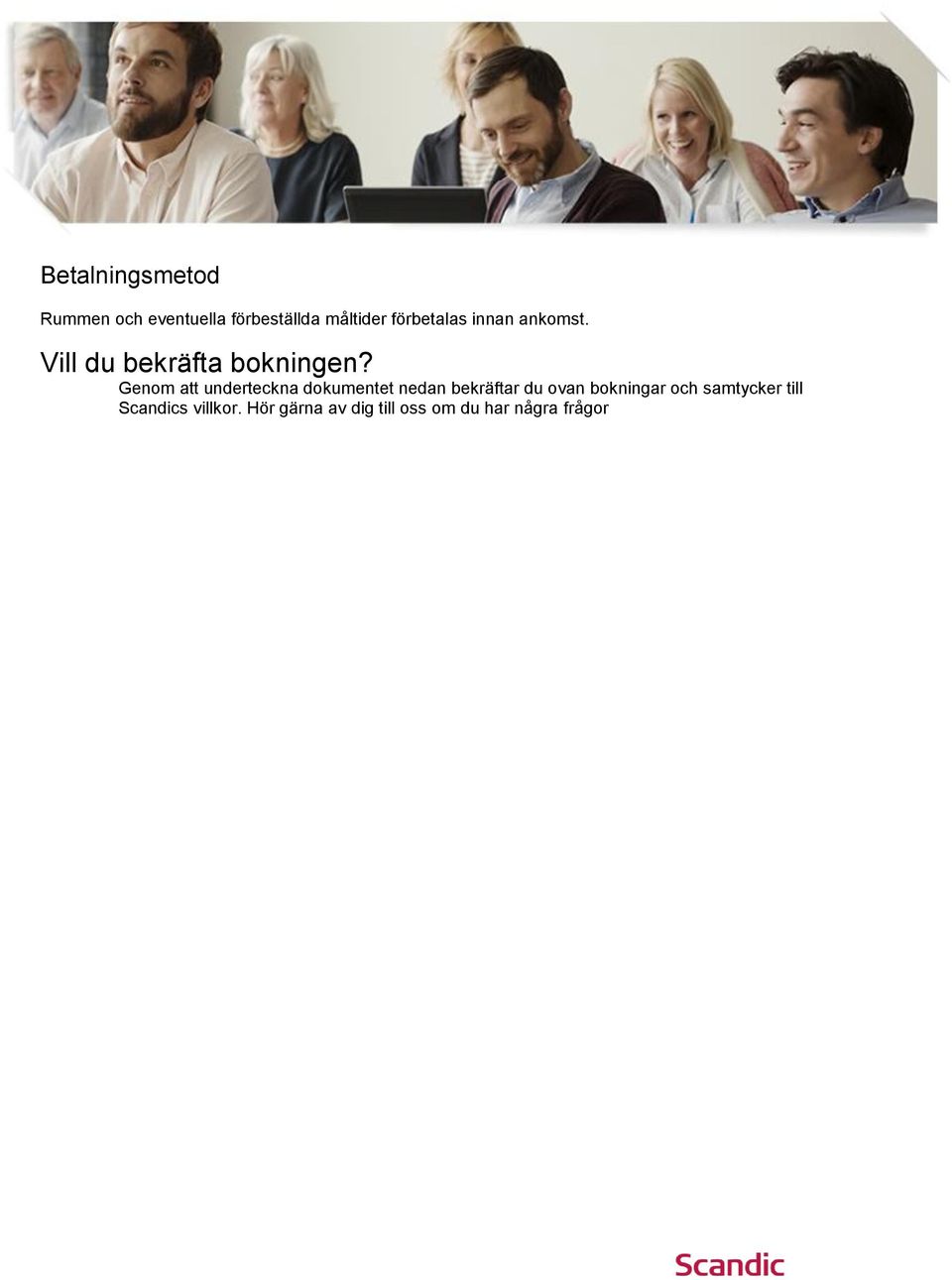 Genom att underteckna dokumentet nedan bekräftar du ovan bokningar