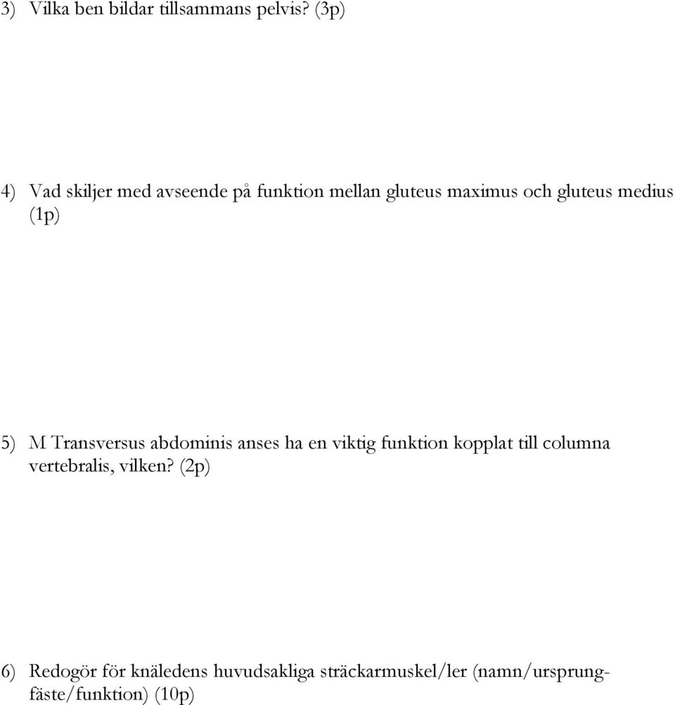 medius (1p) 5) M Transversus abdominis anses ha en viktig funktion kopplat till