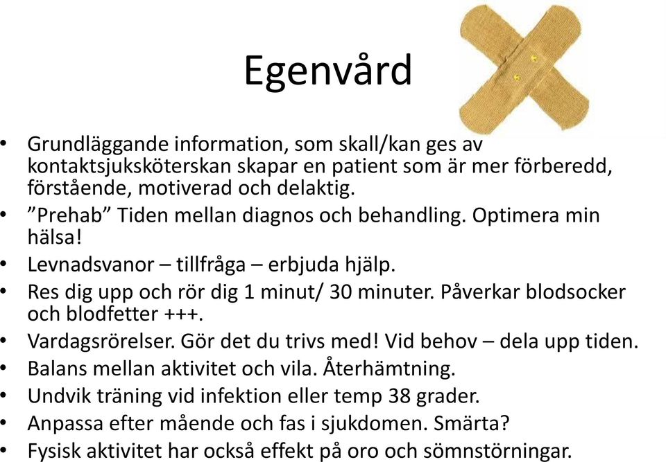 Påverkar blodsocker och blodfetter +++. Vardagsrörelser. Gör det du trivs med! Vid behov dela upp tiden. Balans mellan aktivitet och vila. Återhämtning.