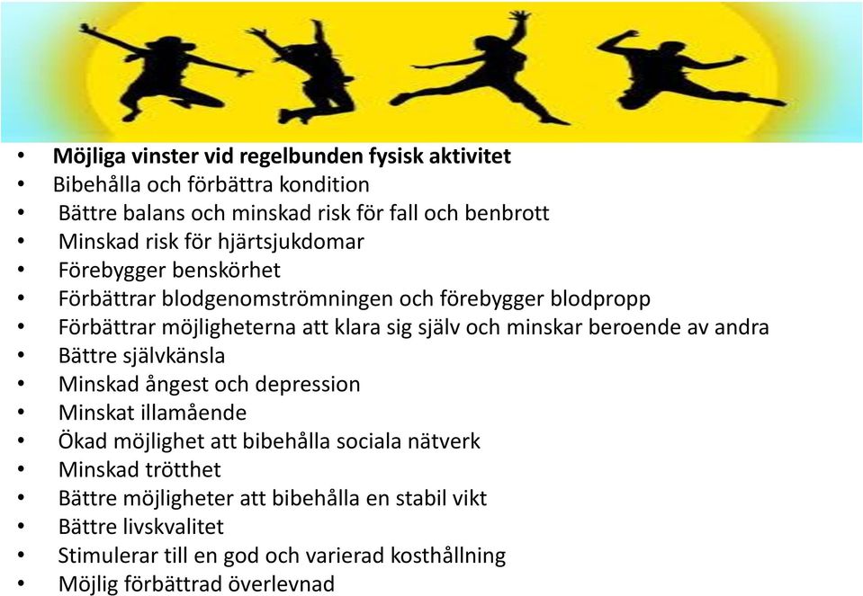 minskar beroende av andra Bättre självkänsla Minskad ångest och depression Minskat illamående Ökad möjlighet att bibehålla sociala nätverk Minskad