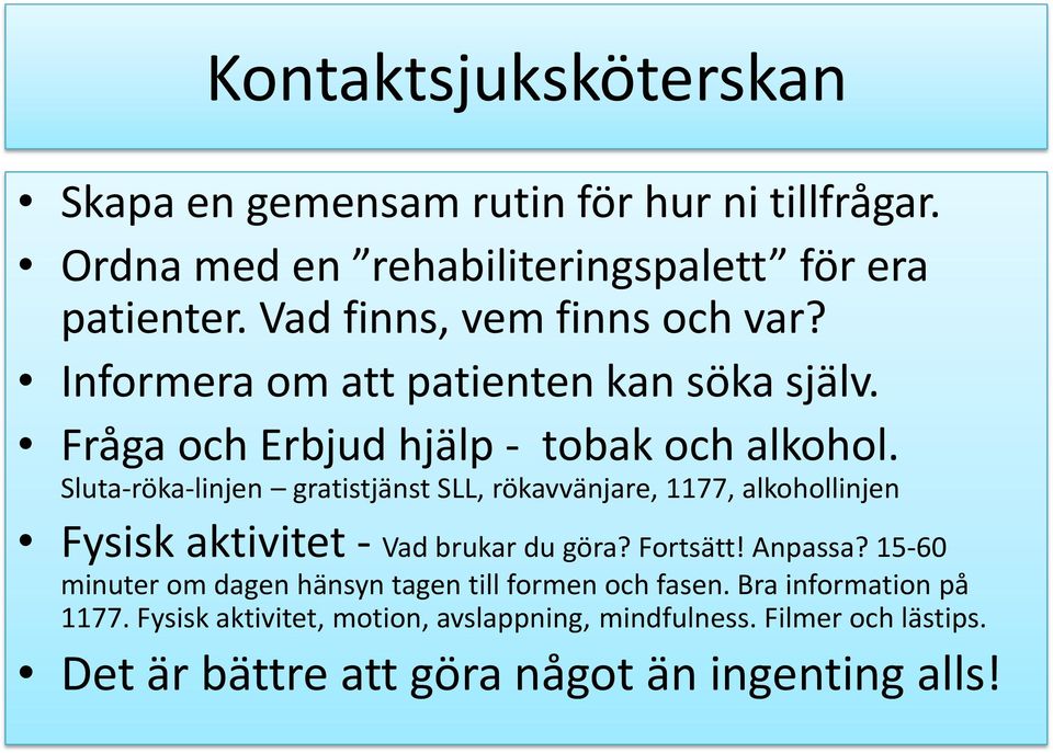 Sluta-röka-linjen gratistjänst SLL, rökavvänjare, 1177, alkohollinjen Fysisk aktivitet - Vad brukar du göra? Fortsätt! Anpassa?