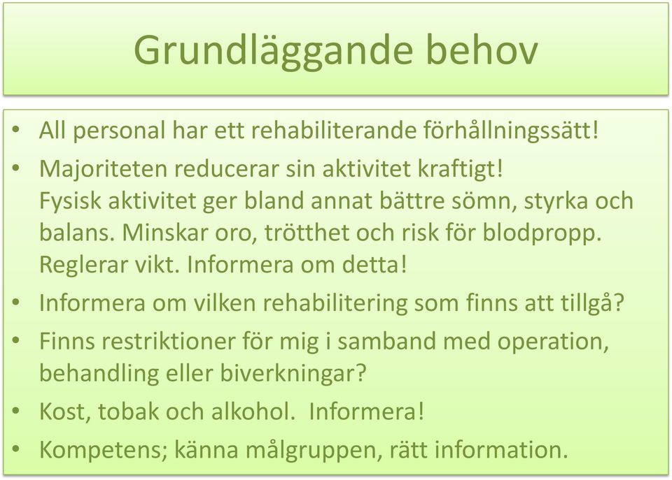 Reglerar vikt. Informera om detta! Informera om vilken rehabilitering som finns att tillgå?